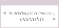 Se développer et innover ensemble Se développer et innover ensemble